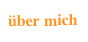 über mich